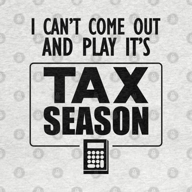 Accountant - I can't come out and play it's tax season by KC Happy Shop